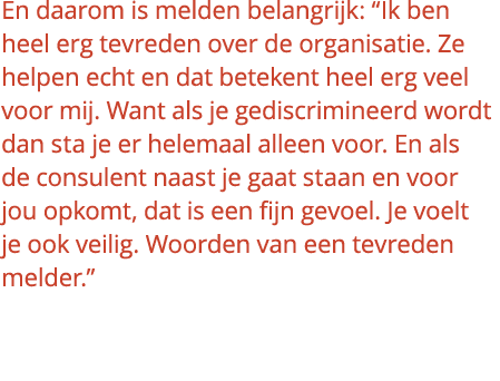En daarom is melden belangrijk: “Ik ben heel erg tevreden over de organisatie. Ze helpen echt en dat betekent heel er...