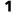 1