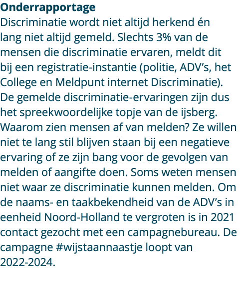 Onderrapportage Discriminatie wordt niet altijd herkend n lang niet altijd gemeld. Slechts 3% van de mensen die disc...