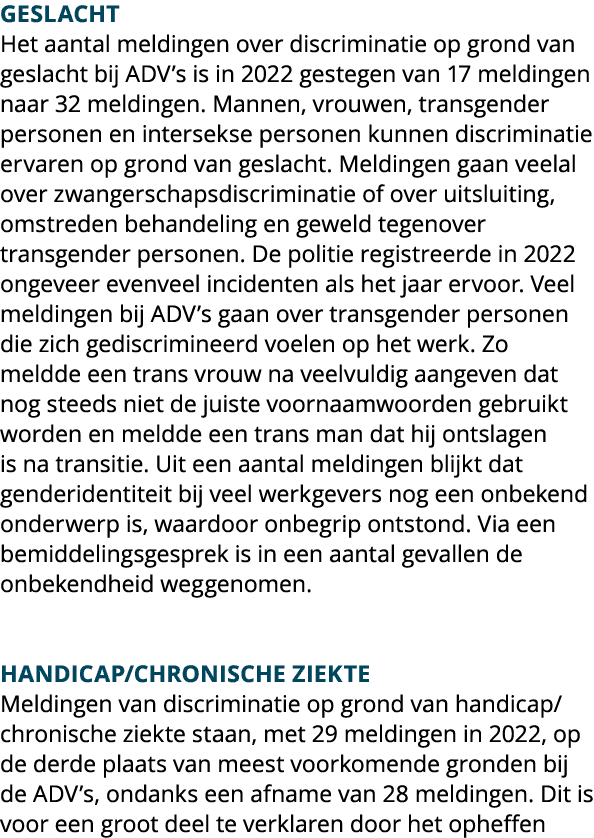 Geslacht Het aantal meldingen over discriminatie op grond van geslacht bij ADV’s is in 2022 gestegen van 17 meldingen...
