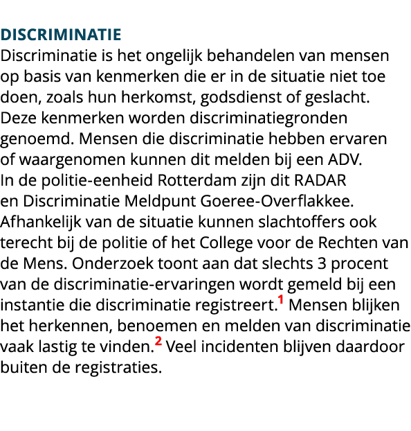  Discriminatie Discriminatie is het ongelijk behandelen van mensen op basis van kenmerken die er in de situatie niet ...